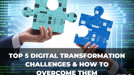 Top 5 Digital Transformation Challenges and How To Overcome Them